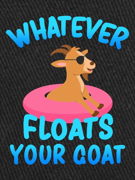 Whatever Floats Your Goat