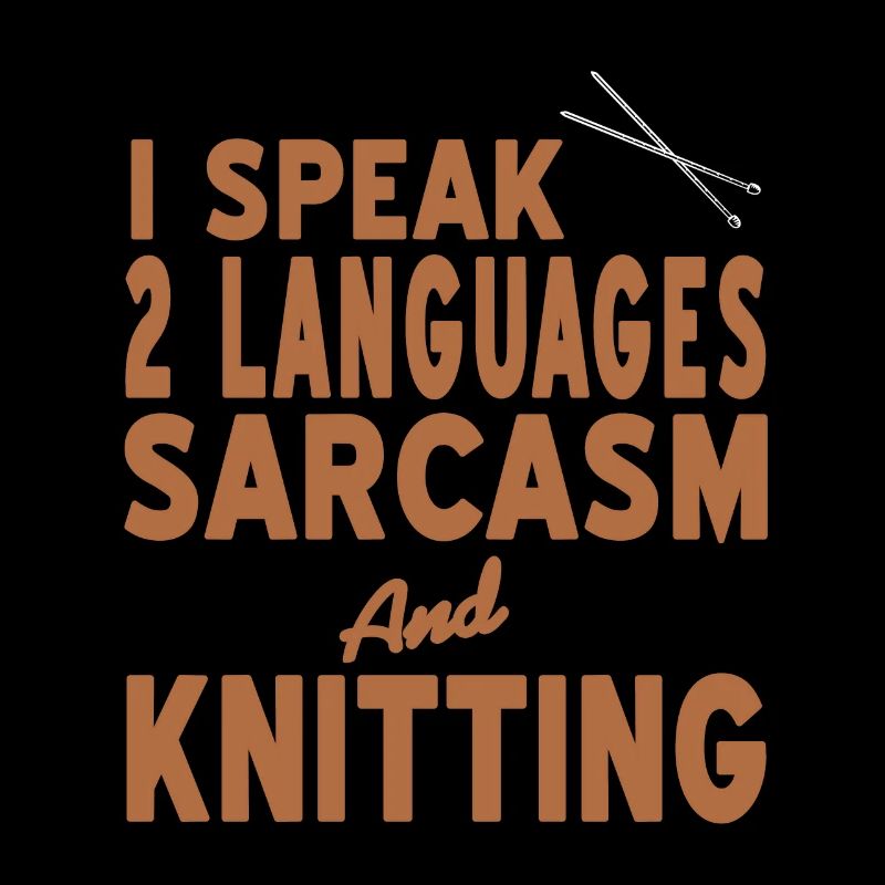 I Speak 2 Languages Sarcasm & Knitting Funny
