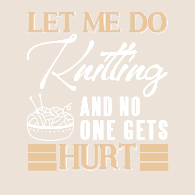 Let Me Do Knitting & No One Gets Hurt Funny