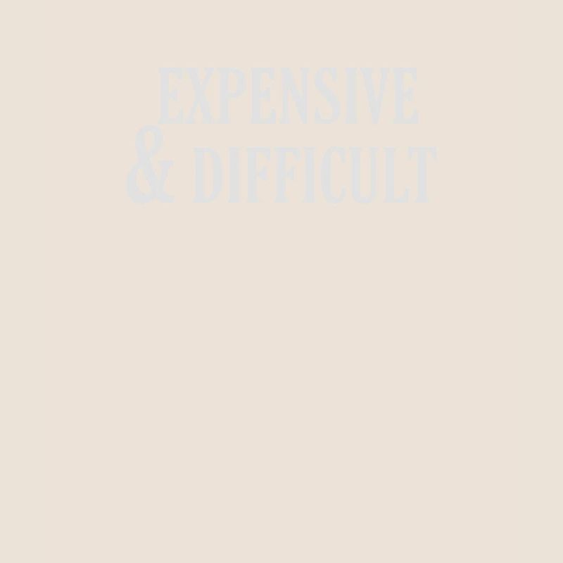 Expensive and difficult