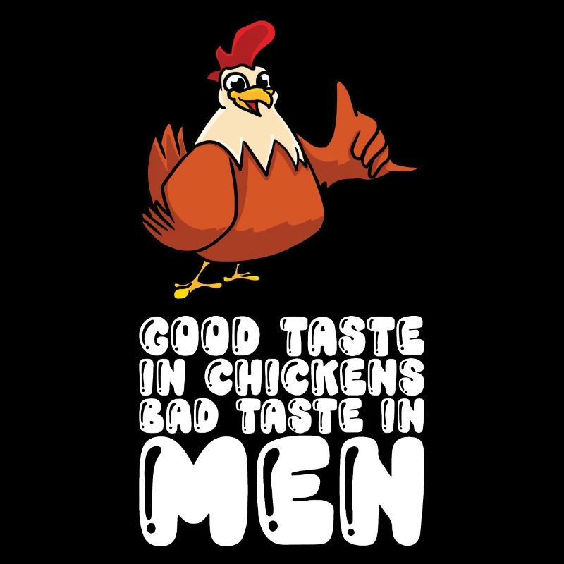 Good Taste In Chickens Bad Taste In Men