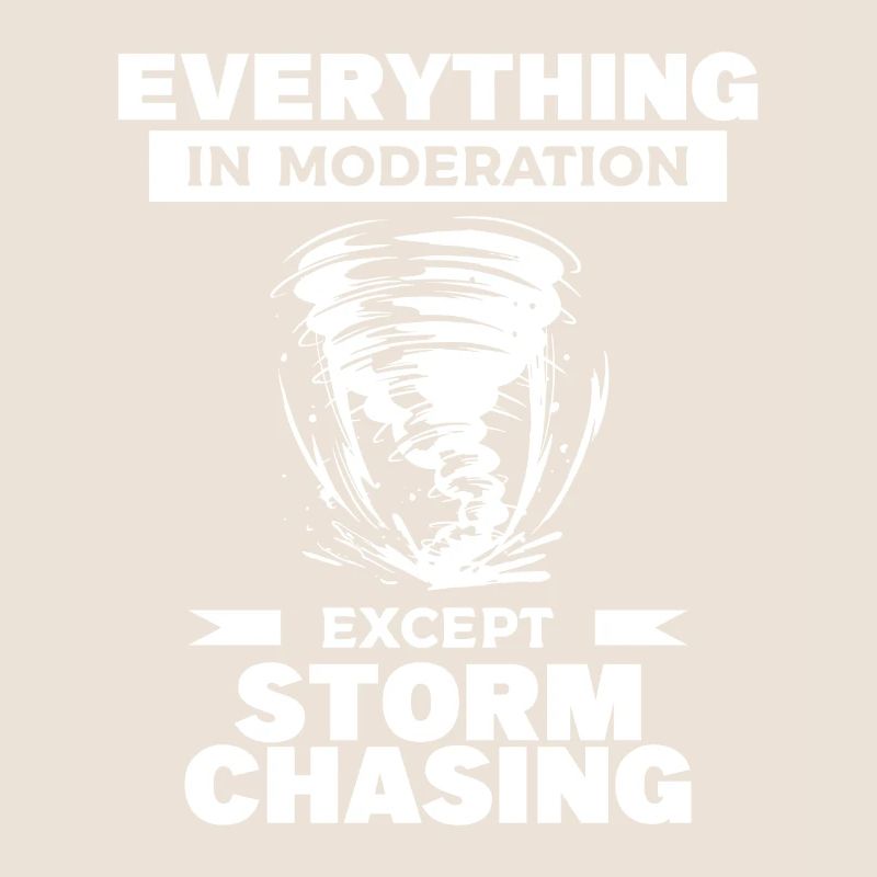 Everything In Moderation Except Storm Chasing