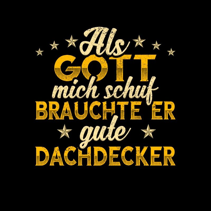 Dachdecker Gott mich schuf