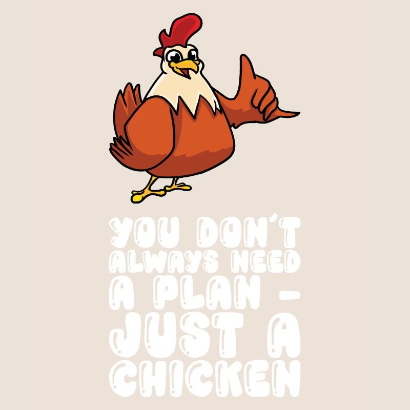 Man Braucht Nicht Immer Einen Plan, Nur Ein Huhn