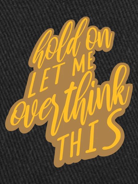 Let me overthink this