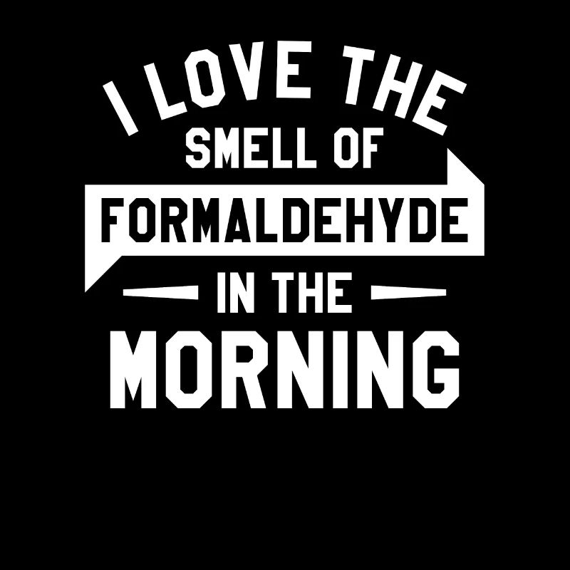 J’adore l’odeur du formaldéhyde le matin