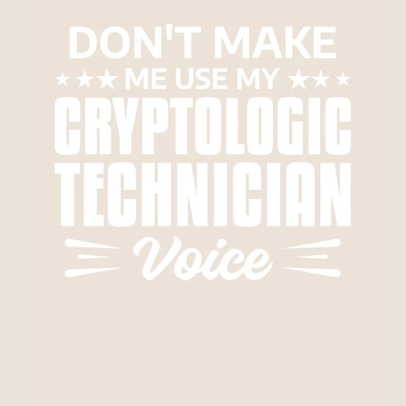Don't Make Me Use My Cryptologic Technician Voice