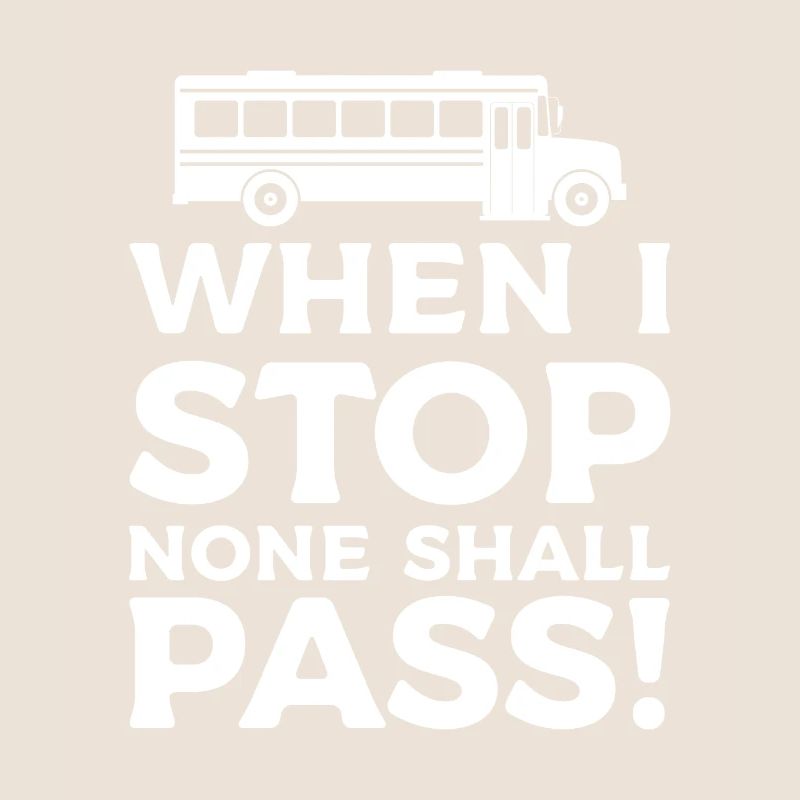 When I Stop None Shall Pass School Bus Driver Back