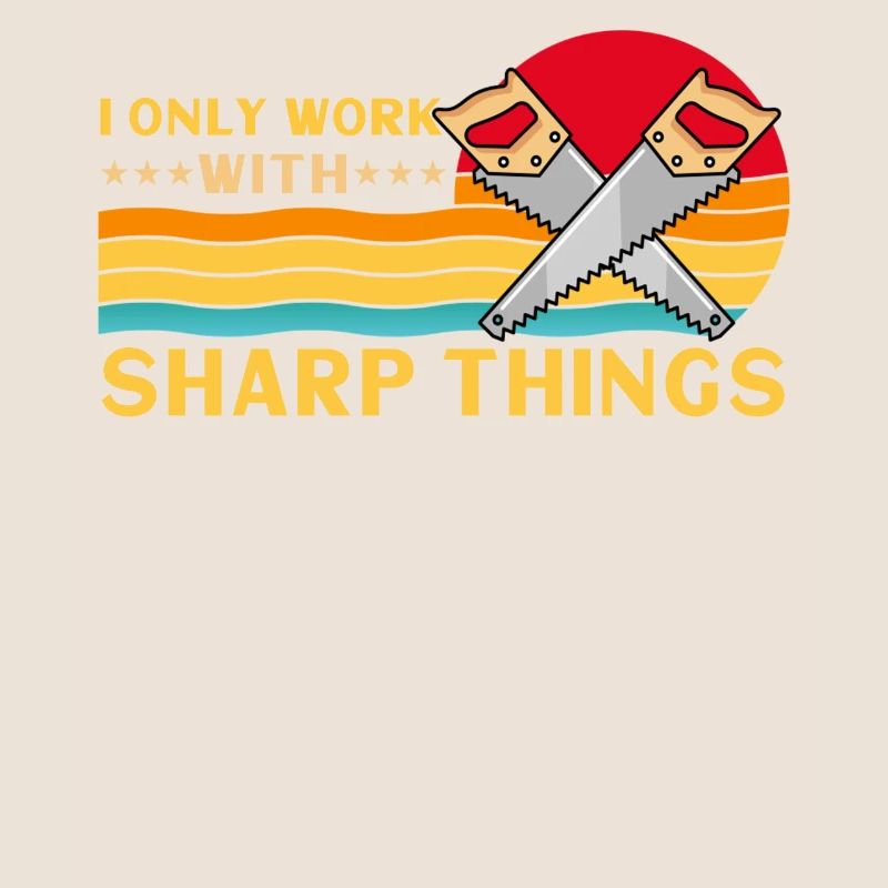 I Only Work With Sharp Things