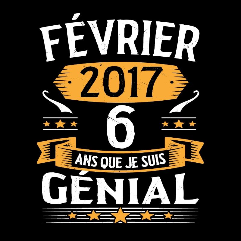 Février 2017 6 Ans Que Je Suis Génial Anniversaire