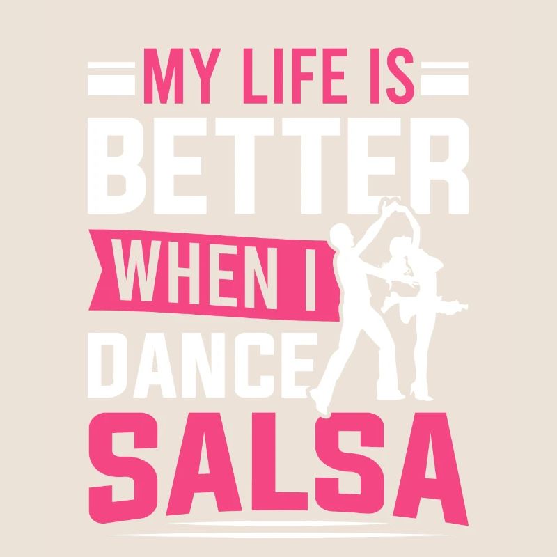 Salsa Dancer My Life Is Better When I Dance Salsa