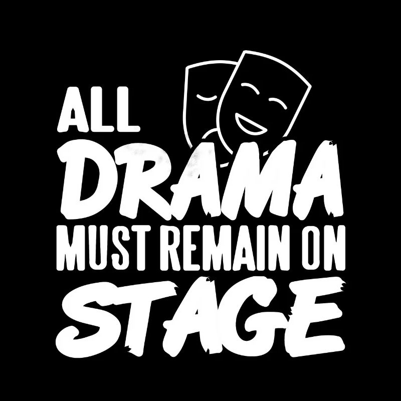 All Drama Must Remain On Stage Funny Actor Present