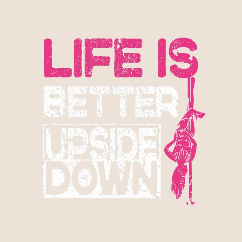Life Is Better Upside Down Funny Pole Dancer