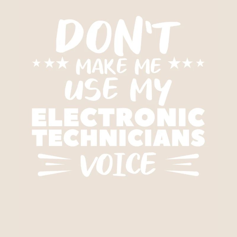 Ne me faites pas utiliser la voix de mes techniciens en électronique