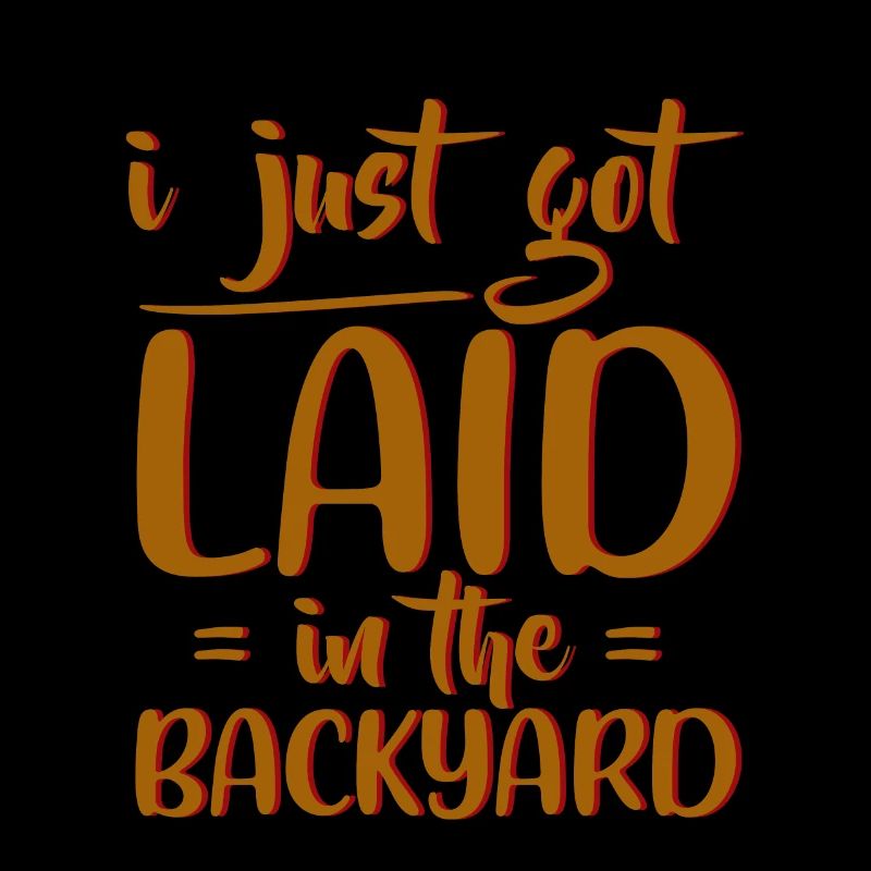 I Just Got Laid In The Backyard 4