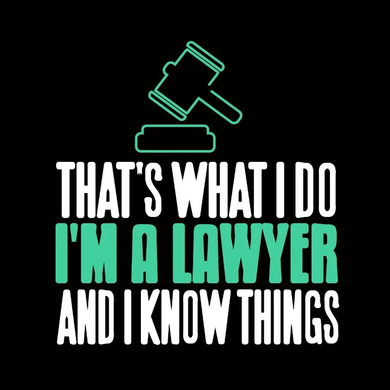 That's What I Do I'm A Lawyer & I Know Things