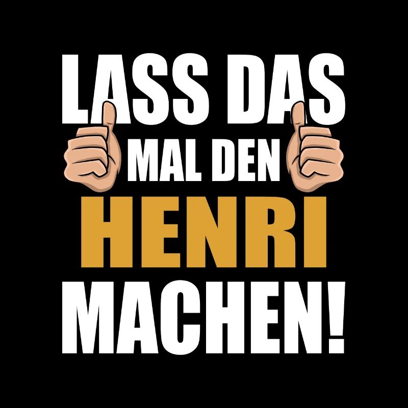 Lass das mal den Henri machen