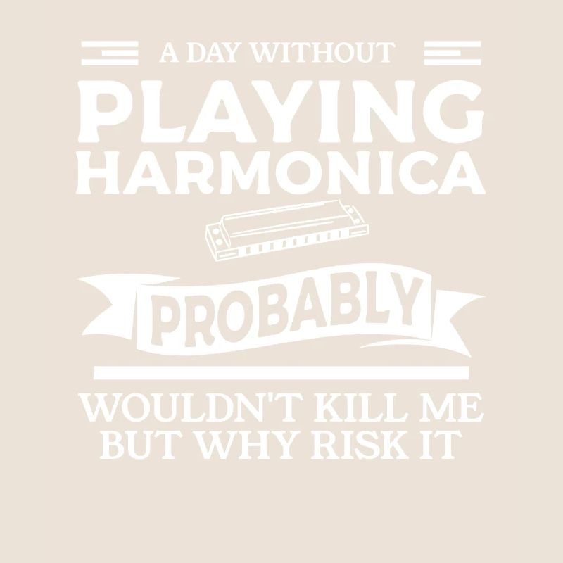 A Day Without Playing Harmonica Probably Wouldn't