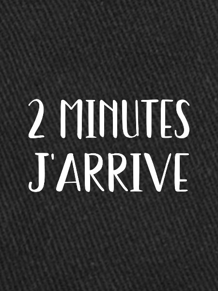 2 minutes j'arrive