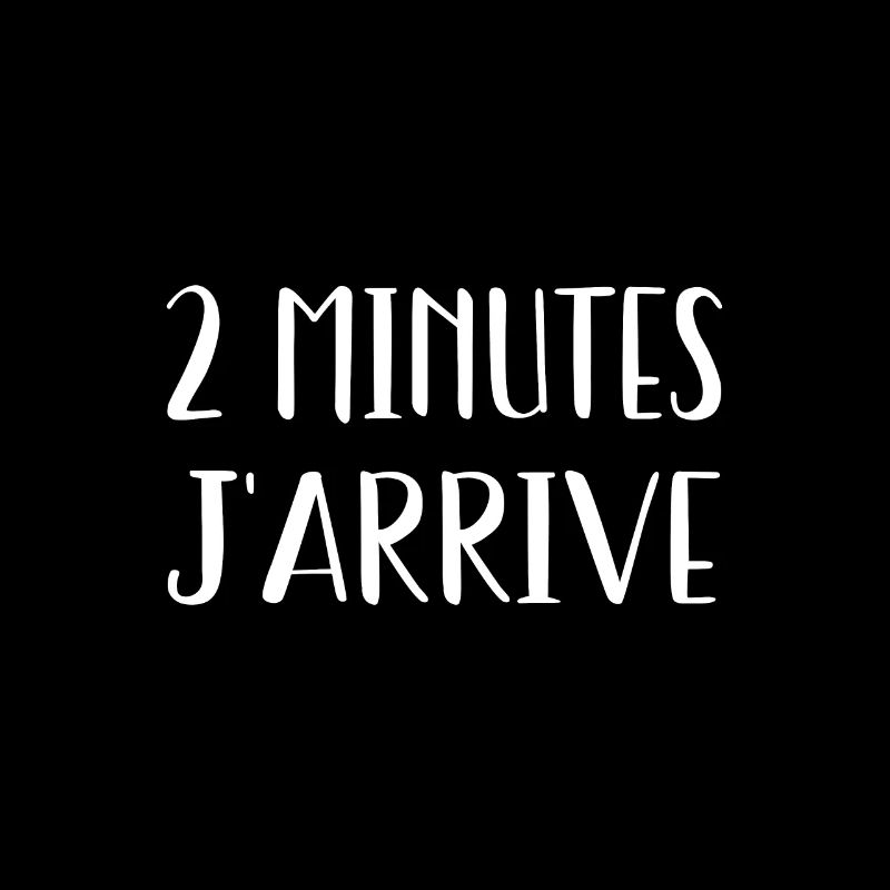 2 minutes j'arrive