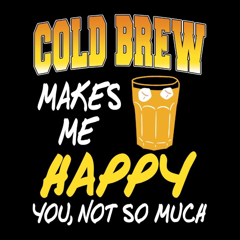 Cold Brew Makes Me You Not So Much Funny Present