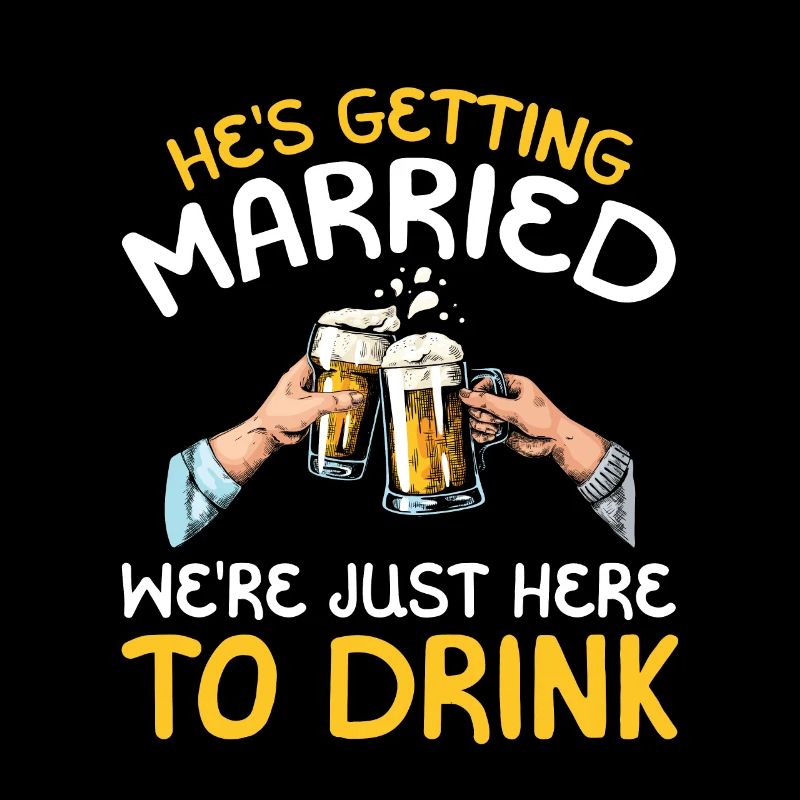 He marries We are only here to drink