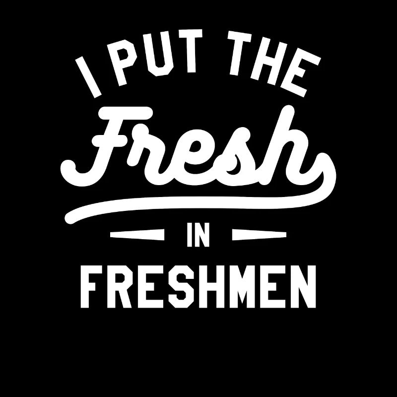 I Push The Fresh In Freshmen