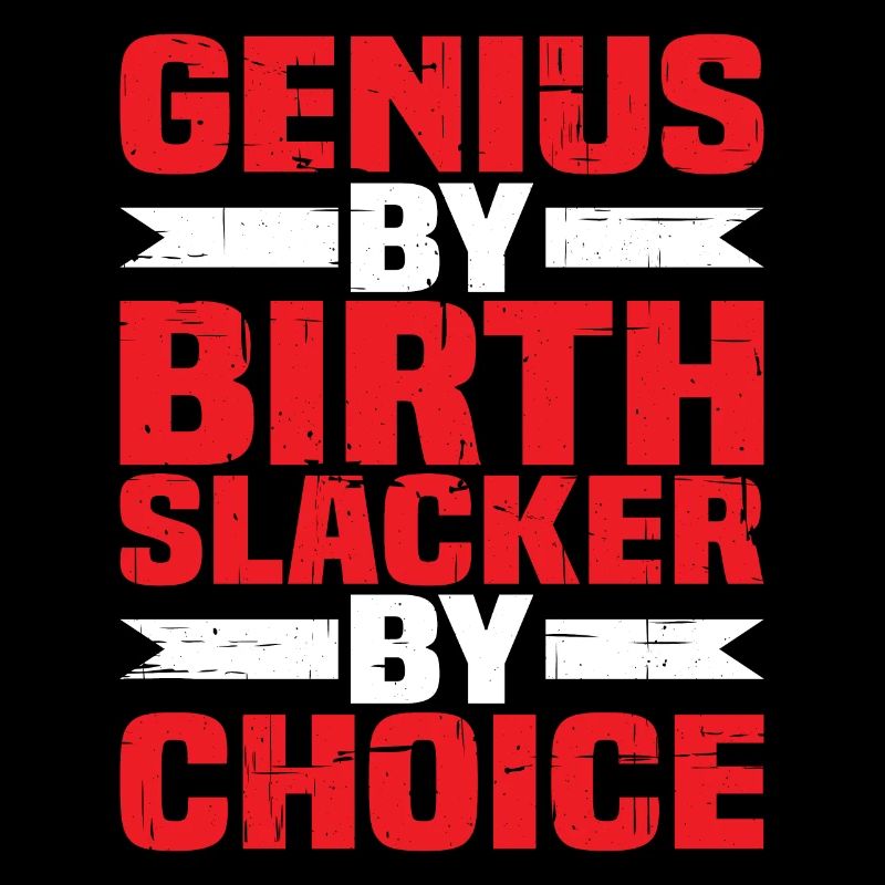 Genius By Birth Slacker Par Choix 4