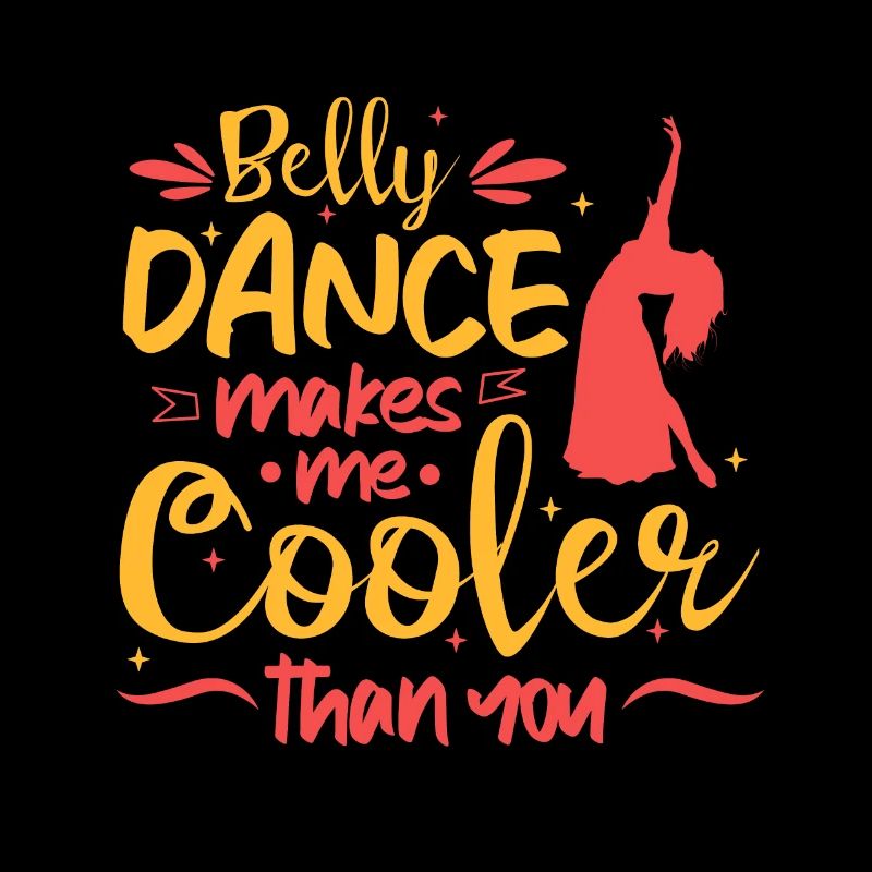 Belly Dance Makes Me Cooler Than You Belly Dancing