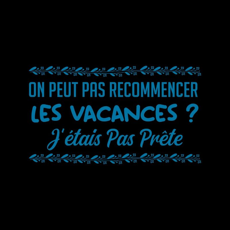 On peut pas recommencer les vacances ?