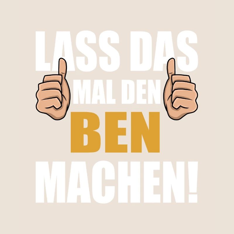 Lass das mal den Ben machen