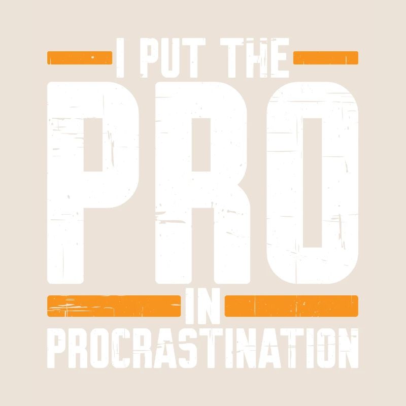 I Put The Pro In Procrastination 5