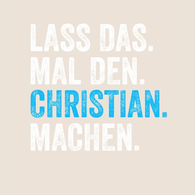 Lass das mal den Christian machen Name
