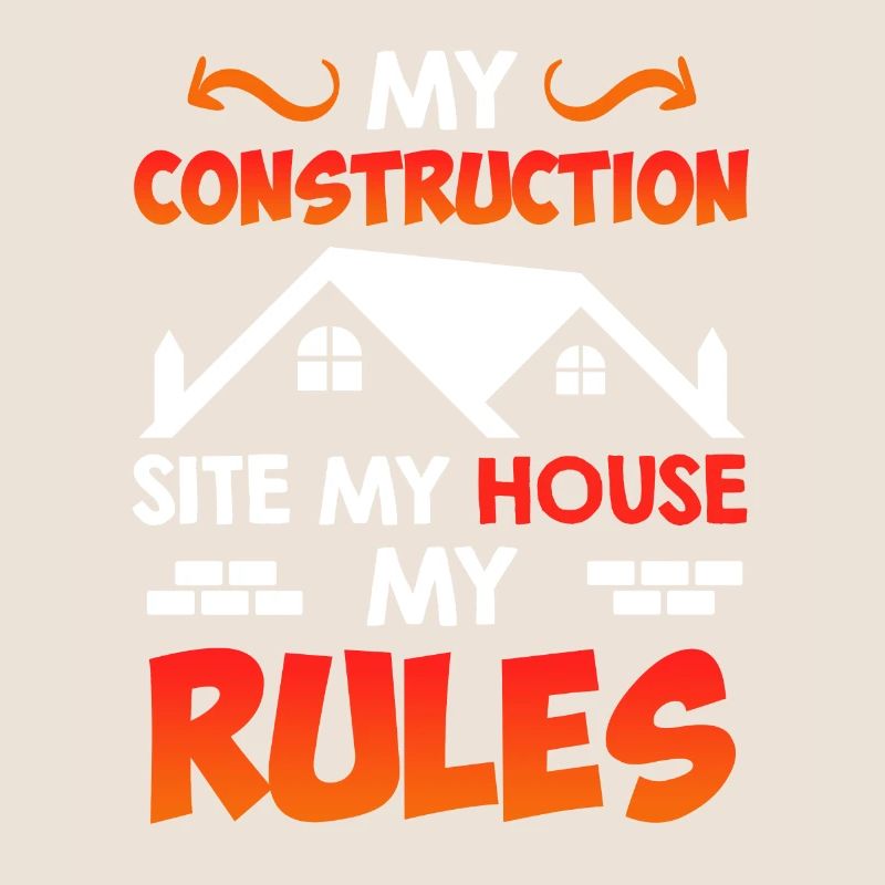 My construction site my rules Construction manager Builder