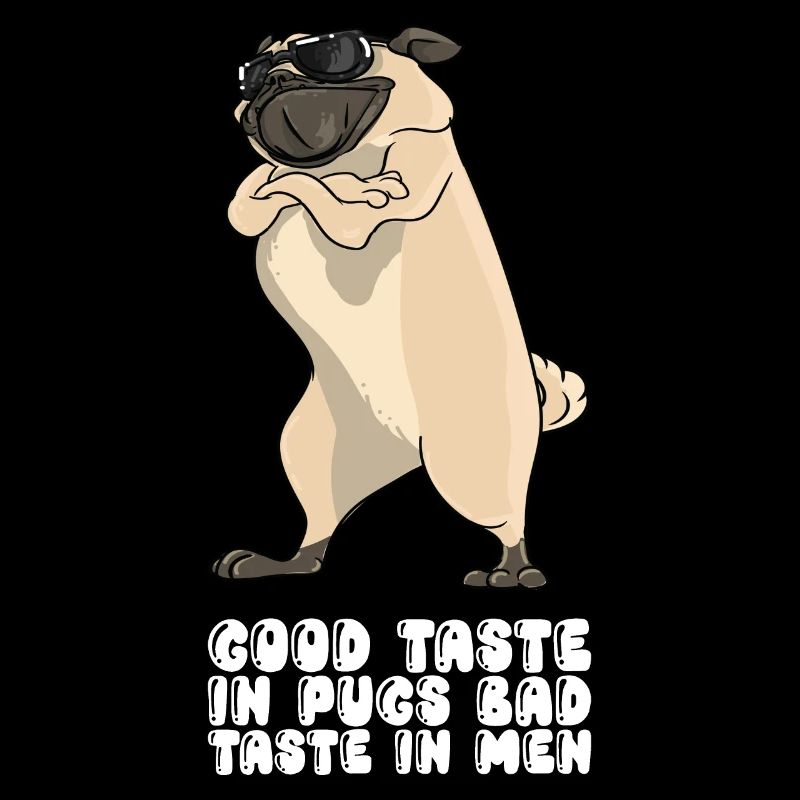 Good Taste In Pugs Bad Taste In Men