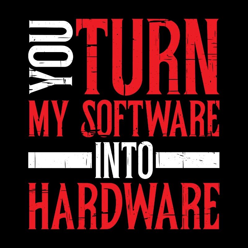 You Turn My Software Into Hardware 8