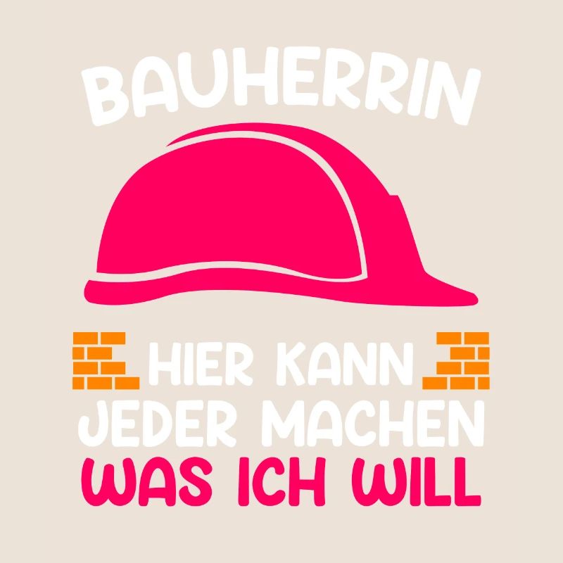 Bauherrin hier kann jeder machen was ich will