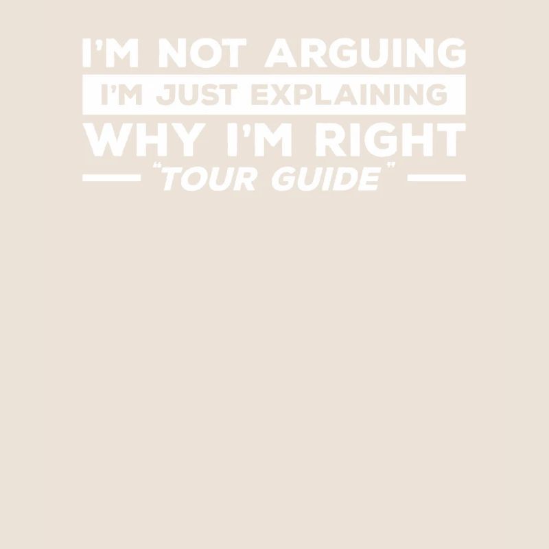 I'm Just Explaining Why I'm Right Tour Guide