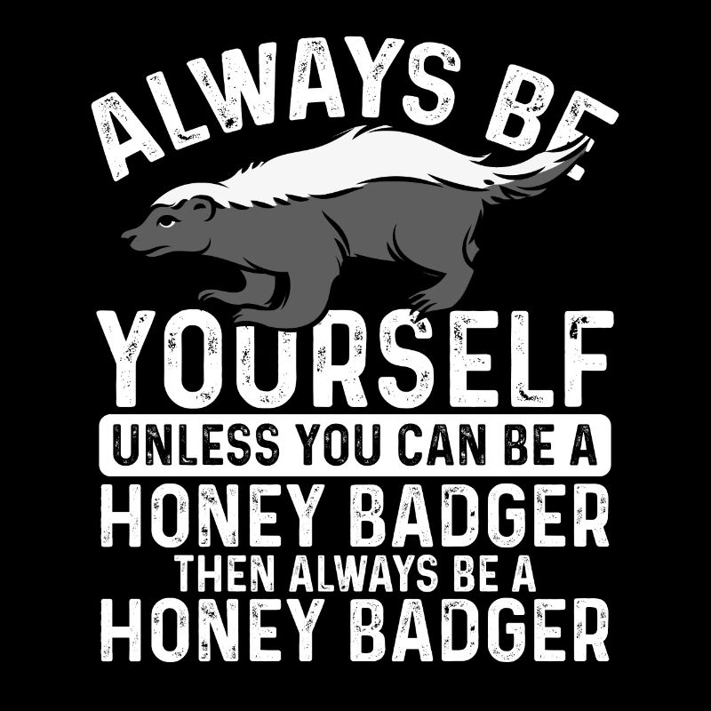 Soyez toujours vous-même Honey Badger