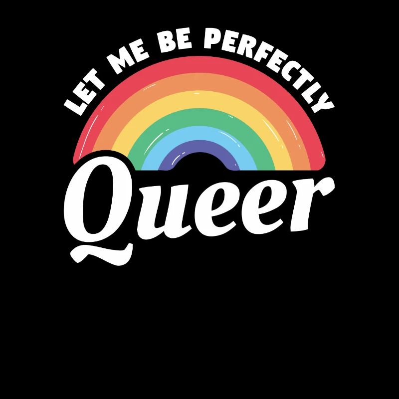 Let Me Be Perfectly Queer LGBT Pride Awareness