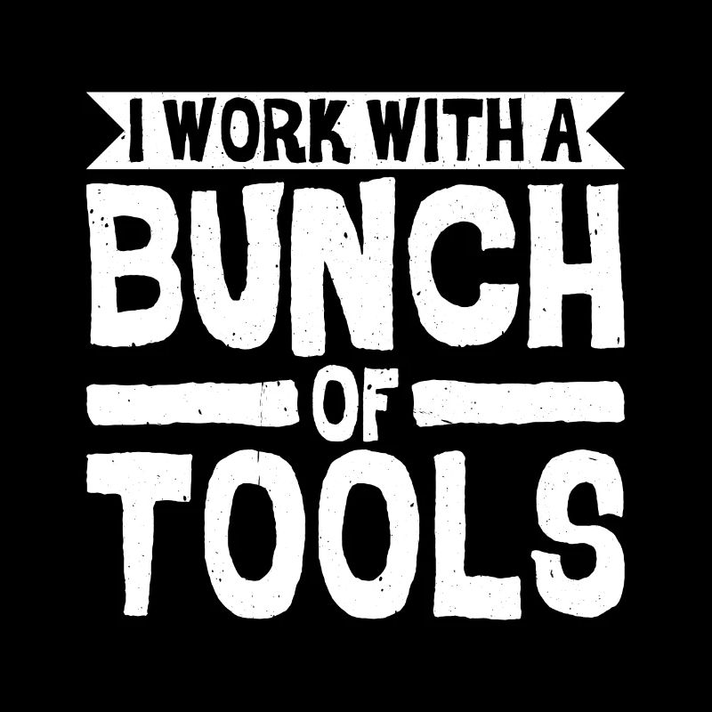 I work with a bunch of tools 8