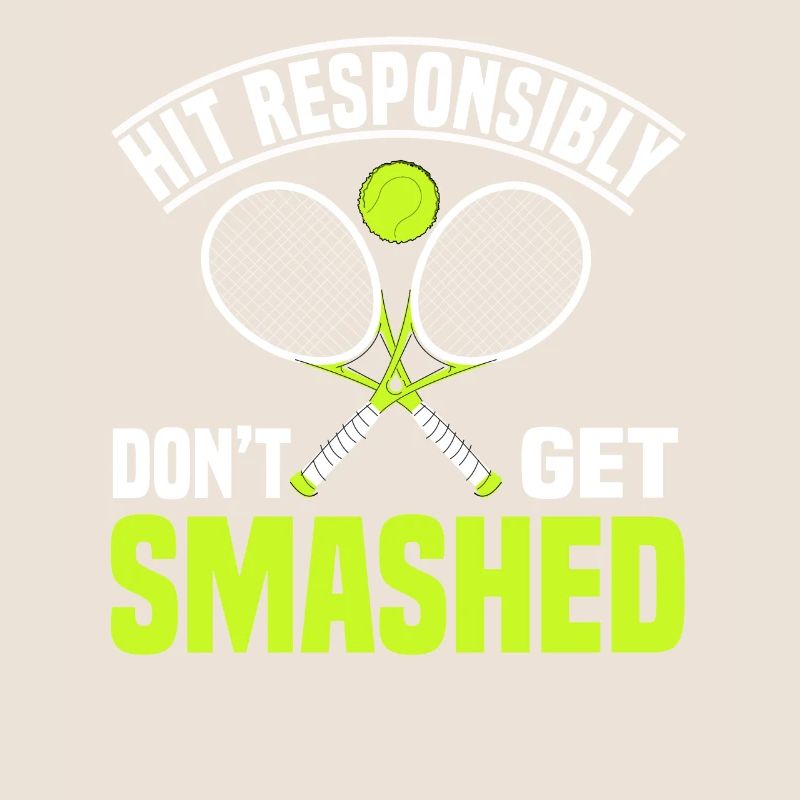 Hit Responsibily Don't Get Smashed Tennis