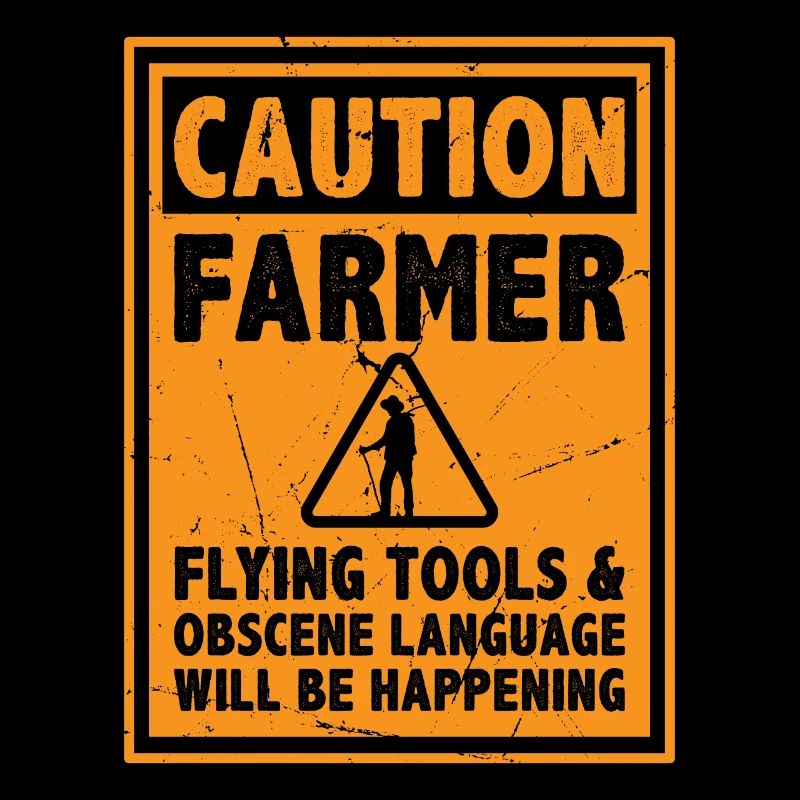 Caution Farmer Flying Tools And Offensive Language