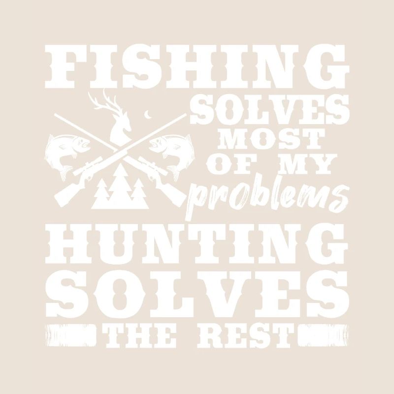 Fishing solves most of my problems, the
