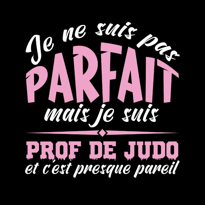 Je ne suis pas parfait mais prof de judo