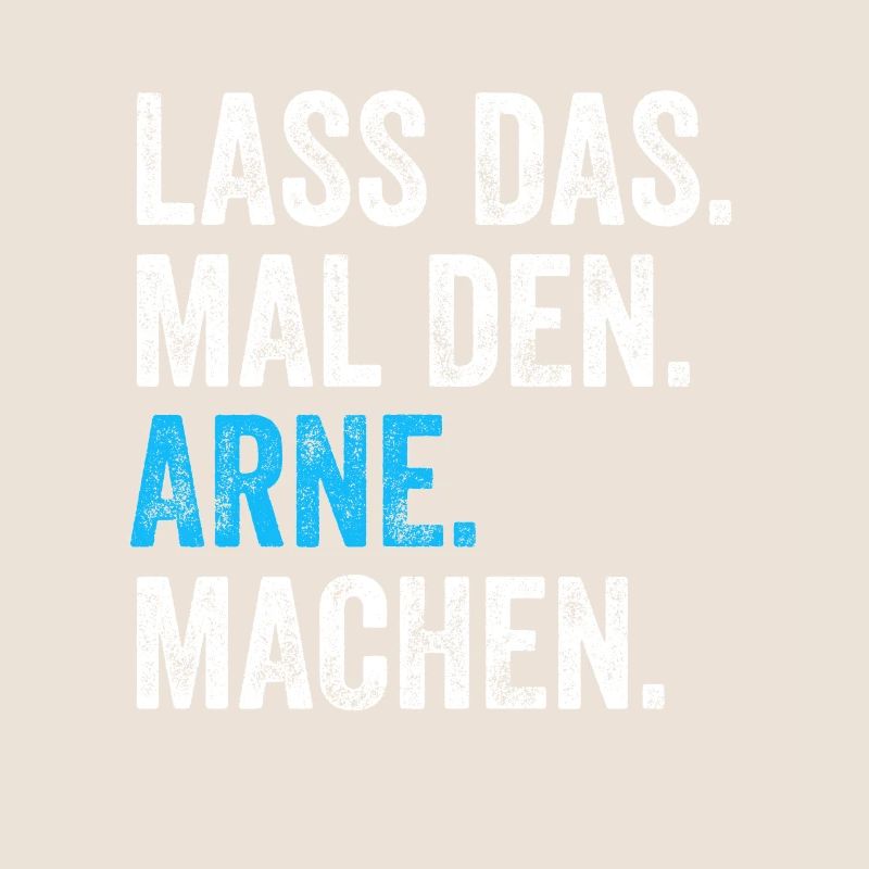 Lass das mal den Arne machen Name