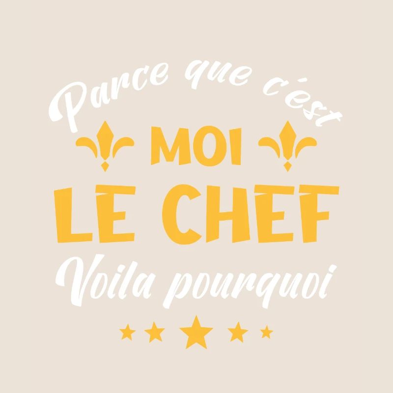 parce que c'est moi le chef