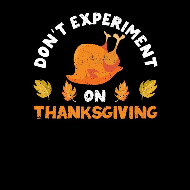 No experiments at Thanksgiving dinner