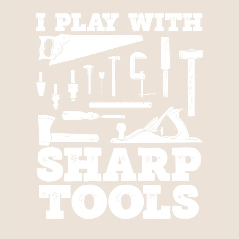 I play with sharp tools