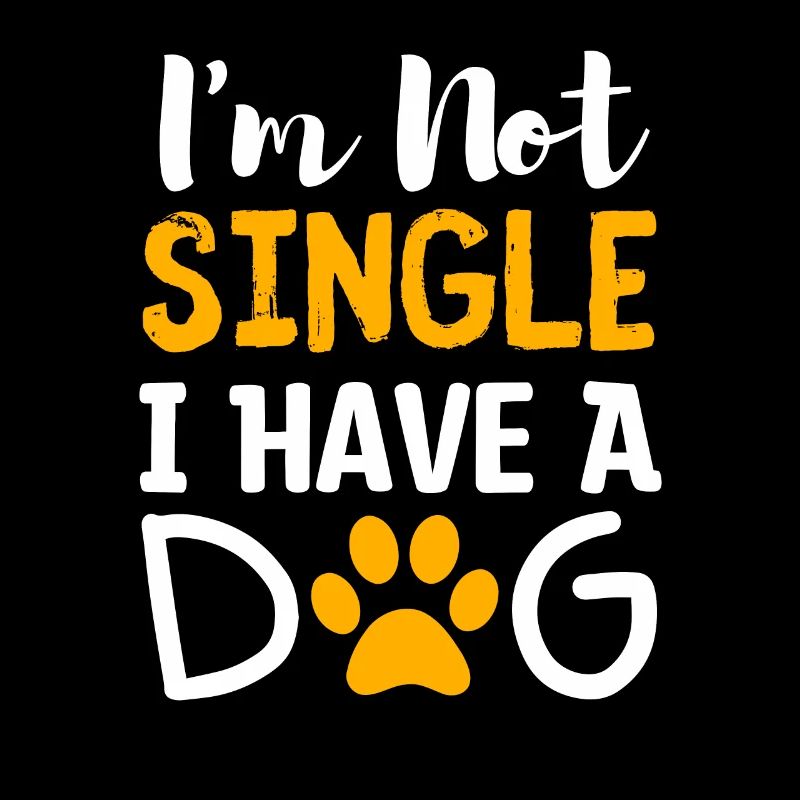 I Am Not Single I Have A Dog